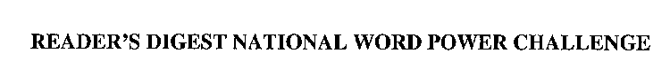 READER'S DIGEST NATIONAL WORD POWER CHALLENGE