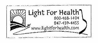 LIGHT FOR HEALTH 800-468-1104 847-459-4455 WWW.LIGHTFORHEALTH.COM