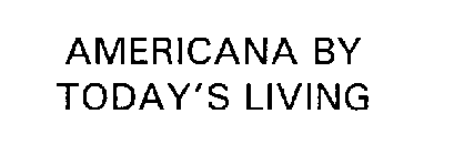 AMERICANA BY TODAY'S LIVING