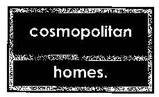 COSMOPOLITAN HOMES.