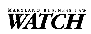 MARYLAND BUSINESS LAW WATCH