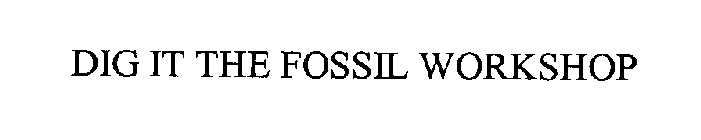 DIG IT THE FOSSIL WORKSHOP