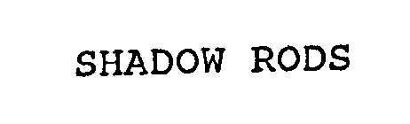 SHADOW RODS
