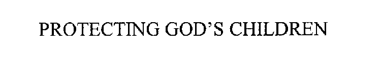PROTECTING GOD'S CHILDREN