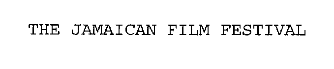 THE JAMAICAN FILM FESTIVAL