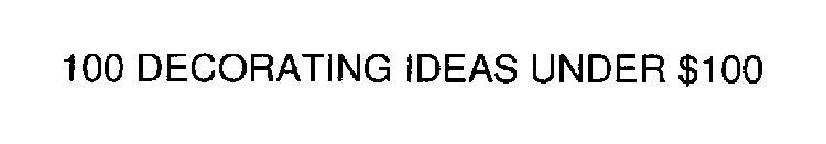 100 DECORATING IDEAS UNDER $100