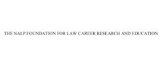 THE NALP FOUNDATION FOR LAW CAREER RESEARCH AND EDUCATION