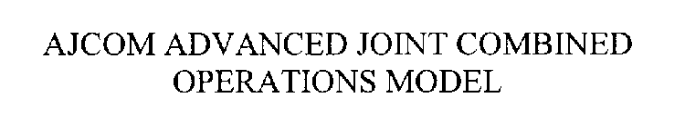 AJCOM ADVANCED JOINT COMBINED OPERATIONS MODEL