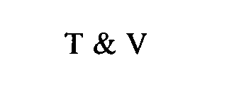 T & V