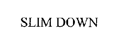 SLIM DOWN