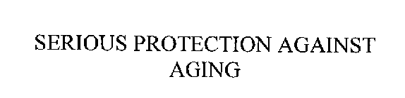 SERIOUS PROTECTION AGAINST AGING