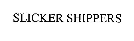 SLICKER SHIPPERS