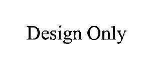 DESIGN ONLY