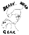 BEADY HEAD SM GEAR