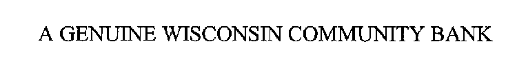 A GENUINE WISCONSIN COMMUNITY BANK