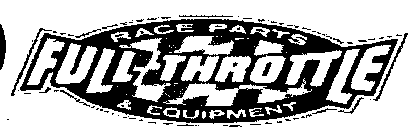 RACE PARTS FULL THROTTLE & EQUIPMENT