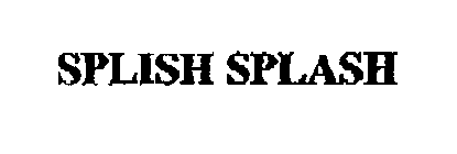 SPLISH SPLASH