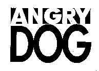 ANGRY DOG