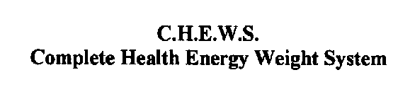 C.H.E.W.S.  COMPLETE HEALTH ENERGY WEIGHT SYSTEM