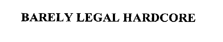 BARELY LEGAL HARDCORE