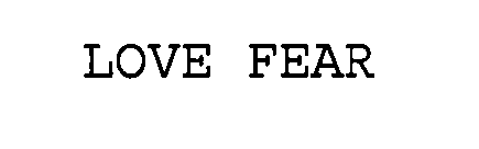 LOVE FEAR