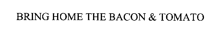 BRING HOME THE BACON & TOMATO