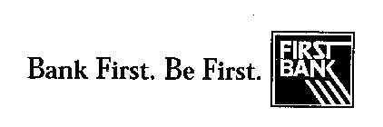 BANK FIRST. BE FIRST. FIRST BANK