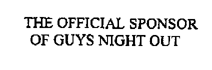 THE OFFICIAL SPONSOR OF GUYS NIGHT OUT