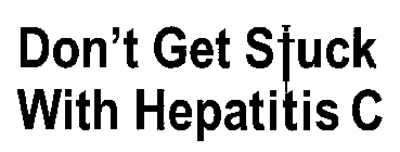 DON'T GET STUCK WITH HEPATITIS C