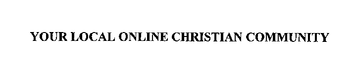 YOUR LOCAL ONLINE CHRISTIAN COMMUNITY