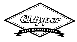 CHIPPER MEAT MARKET FRESH