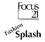 FOCUS 21 FASHION SPLASH