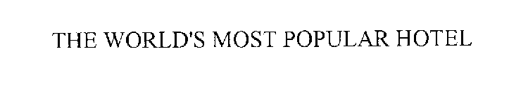 THE WORLD'S MOST POPULAR HOTEL