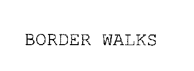 BORDER WALKS