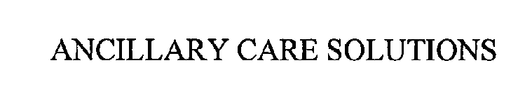 ANCILLARY CARE SOLUTIONS