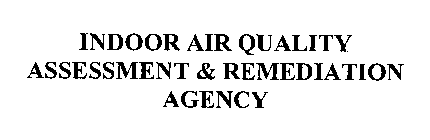 INDOOR AIR QUALITY ASSESSMENT & REMEDIATION AGENCY