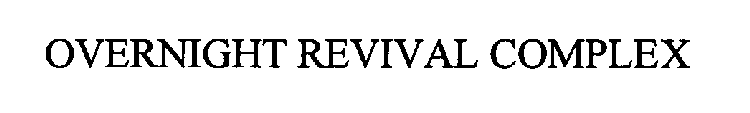 OVERNIGHT REVIVAL COMPLEX