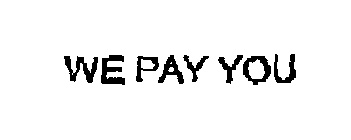 WE PAY YOU
