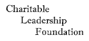 CHARITABLE LEADERSHIP FOUNDATION