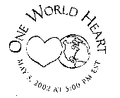 ONE WORLD HEART MAY 5, 2002 AT 5:00 PM EST