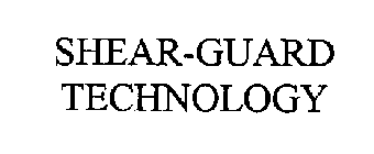 SHEAR-GUARD TECHNOLOGY