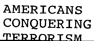 AMERICANS CONQUERING TERRORISM