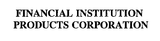 FINANCIAL INSTITUTION PRODUCTS CORPORATION