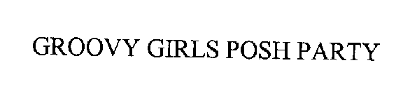 GROOVY GIRLS POSH PARTY