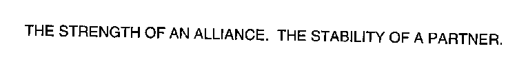 THE STRENGTH OF AN ALLIANCE. THE STABILITY OF A PARTNER.