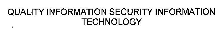 QUALITY INFORMATION SECURITY INFORMATION TECHNOLOGY