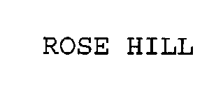 ROSE HILL