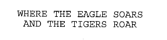 WHERE THE EAGLE SOARS AND THE TIGERS ROAR