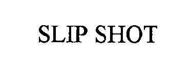SLIP SHOT