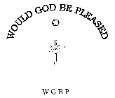 WOULD GOD BE PLEASED - WGBP